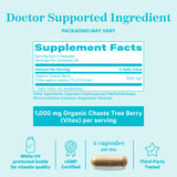 Vitex (Chaste Tree Berry) Capsules Supplement Facts. Doctor Supported Ingredients. Packaging May Vary. 1,000mg Organic Chaste Tree Berry (Vitex) per serving. White UV protected bottle for vitamin quality. cGMP Certified. 2 capsules per day. Third-Party Tested. 
