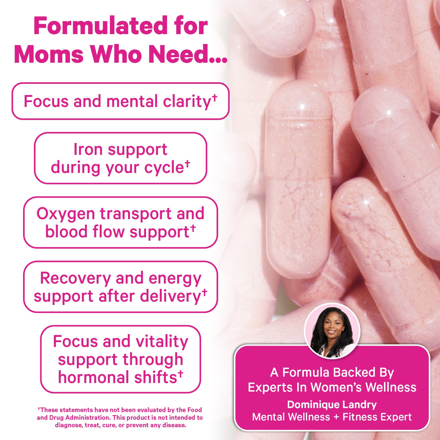 Promotional graphic for a women's wellness formula with pink capsules on the right and text callouts on the left. The text reads: 'Formulated for Moms Who Need.