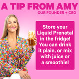 An image of Amy, CEO and Founder of Pink Stork, holding a drink with ice in it. A tip from Amy, our founder + CEO. Store your Liquid Prenatal in the fridge! You can drink it plain, or mix with juice of a smoothie!