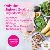 Only the highest quality ingredients. No GMOs. No Artificial Ingredients. No Sugar. No Artificial Flavors. No Chemicals.