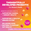 Thoughtfully Developed Probiotic for Women's health. Probiotics have been linked to: Supporting vaginal + urinary health. Supporting a healthy immune system. Balancing good bacteria to support gut health. 10 Billion CFUs at time of Manufacture. No Sugar Added.
