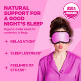 A woman wearing an eye mask for sleeping. Natural Support for a good night's sleep. Organic herbs used for centuries to help: Relaxation, Sleeplessness, Feelings of stress.
